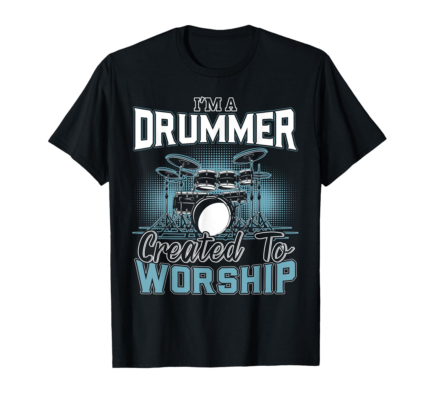 I'm a Drummer Created To Worship | Music Band T-Shirt