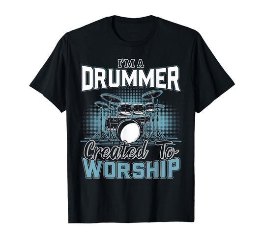 I'm a Drummer Created To Worship | Music Band T-Shirt
