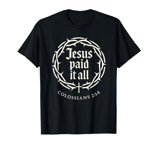 Jesus Paid It All Colossians 2:14 Cross Christian Religious T-Shirt