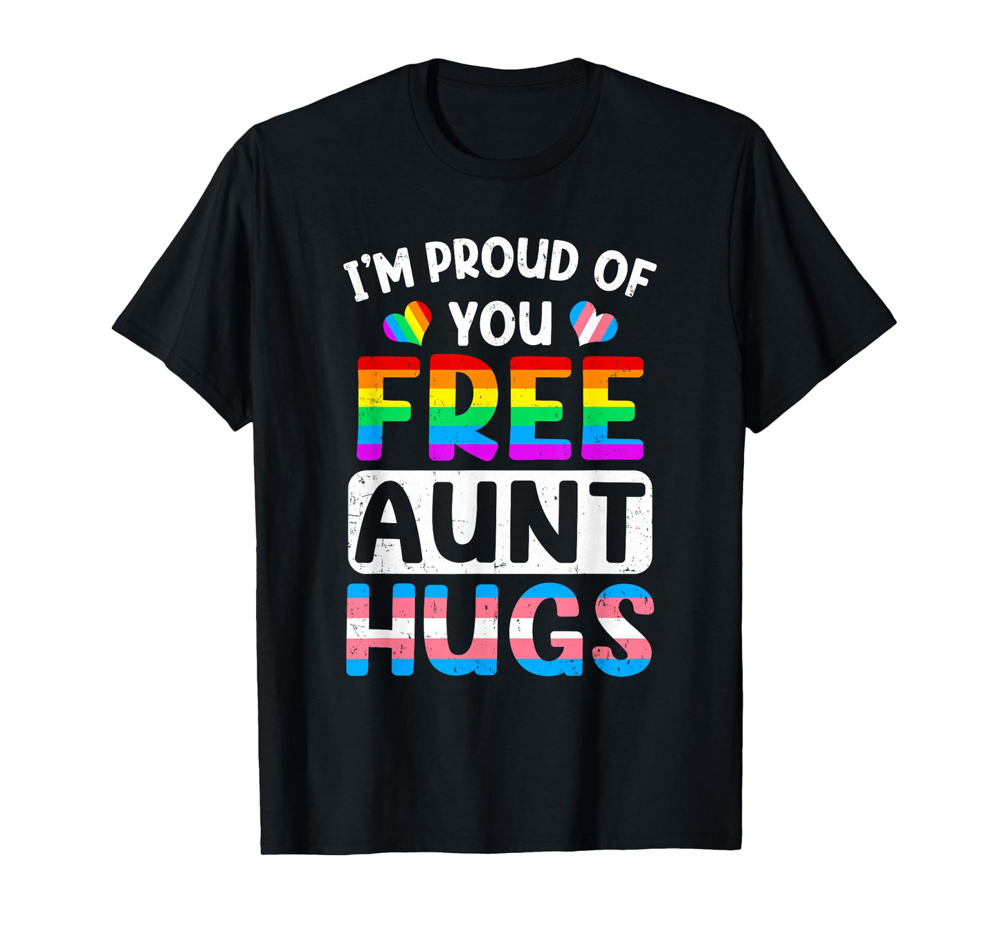 I'm Proud Of You Free Aunt Hugs Lgbt Lgbtq Gay Pride T-Shirt