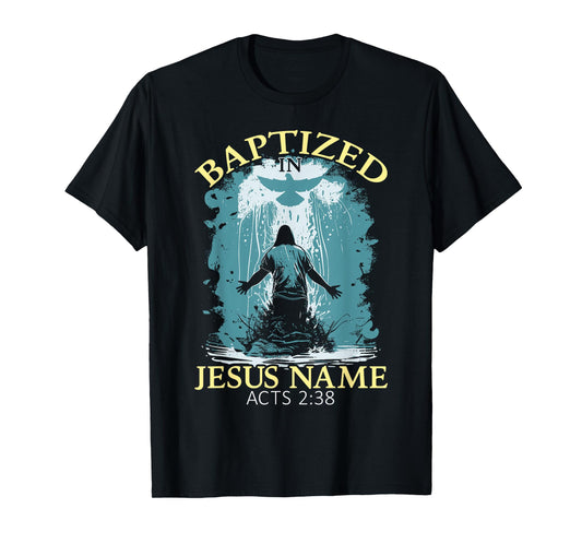 Baptized In Jesus Name Acts 2:38 Water Baptism Christian T-Shirt