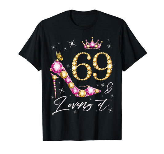 69 & Loving it 69th Birthday 69 Years Old Woman Queen Bday T-Shirt