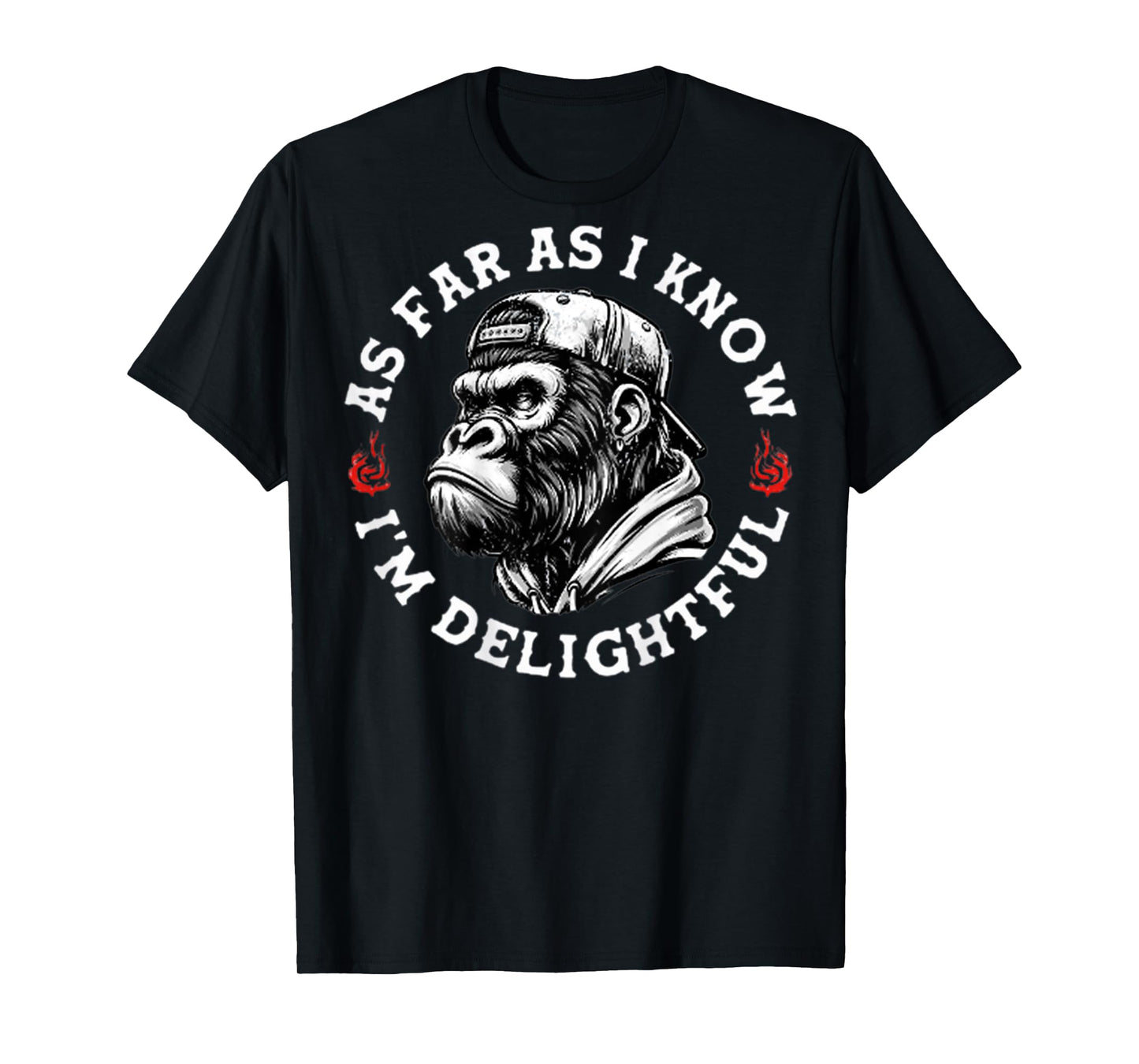(ON BACK) As Far As I Know I'm Delightful Funny Monkey T-Shirt