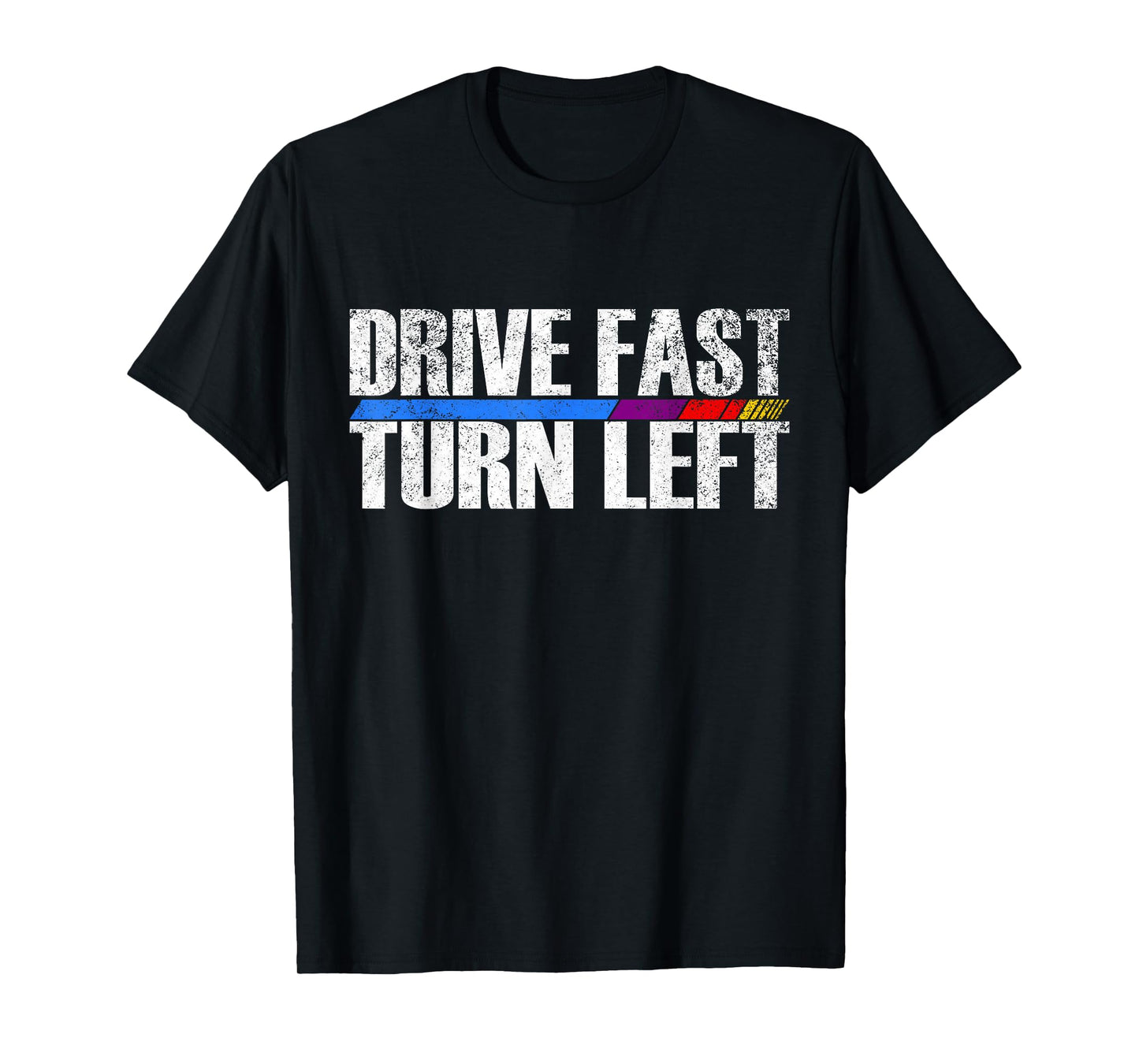 Funny Drive Fast Turn Left Circle Track Racing T-Shirt