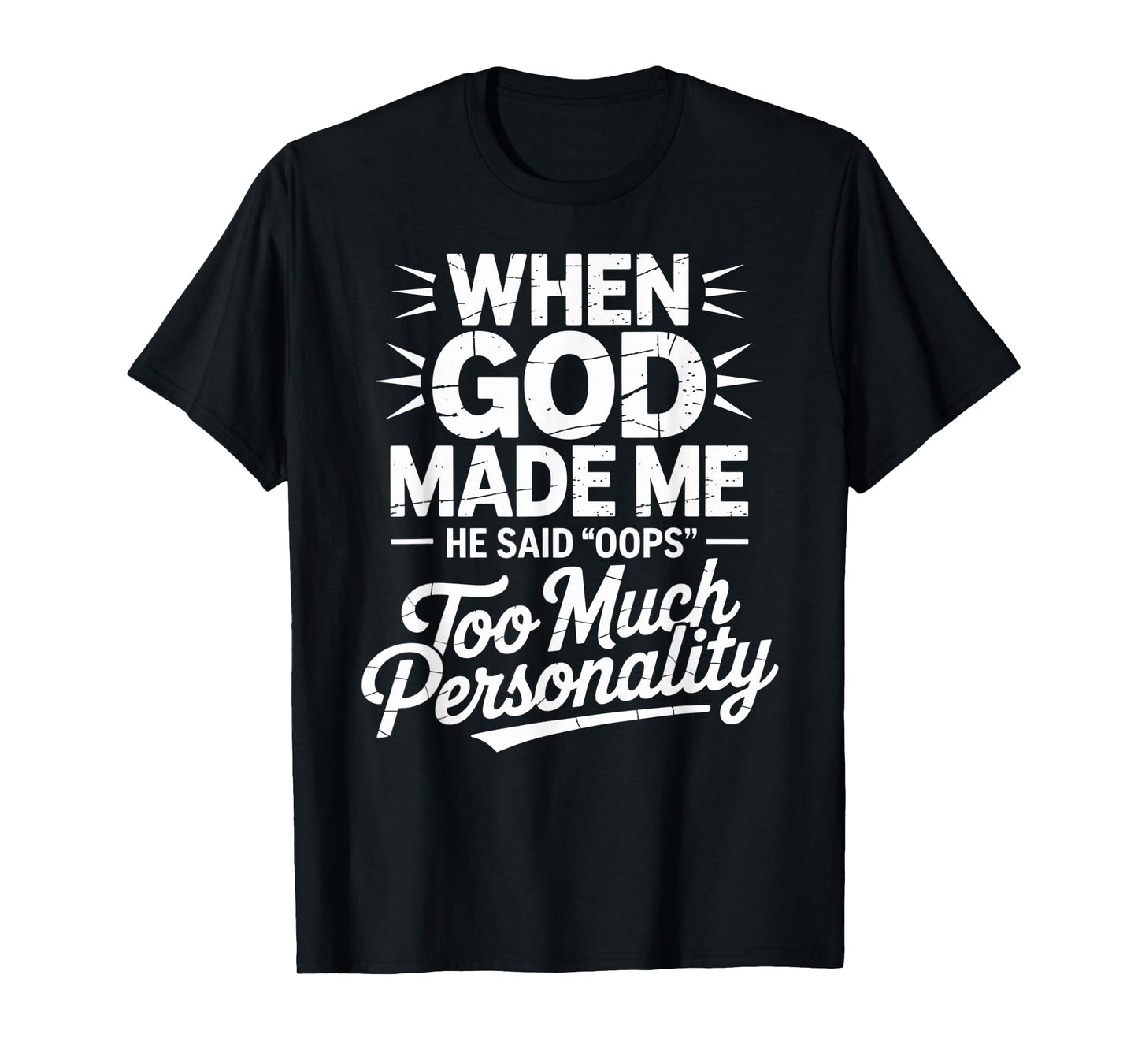 When God Made Me He Said Oops Too Much Personality T-Shirt