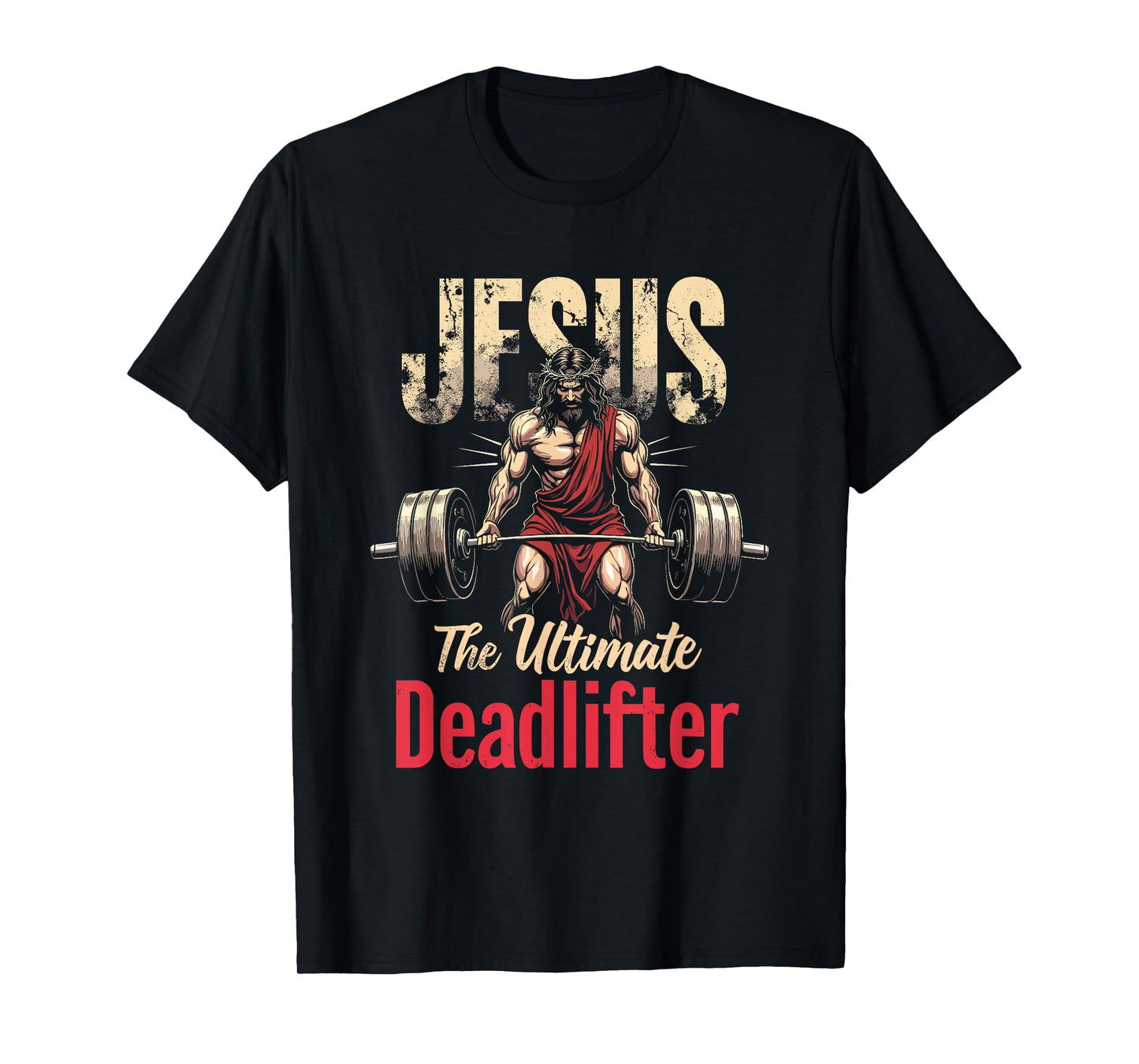 Funny Christian Workout Gym Jesus The Ultimate Deadlift T-Shirt