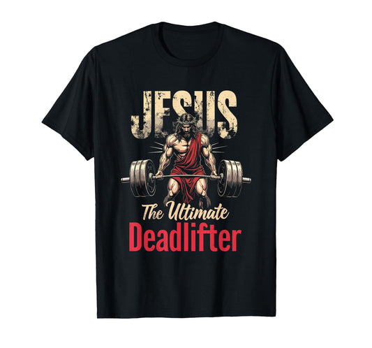 Funny Christian Workout Gym Jesus The Ultimate Deadlift T-Shirt