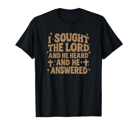 I Sought The Lord and He Heard and He Answered Christian T-Shirt