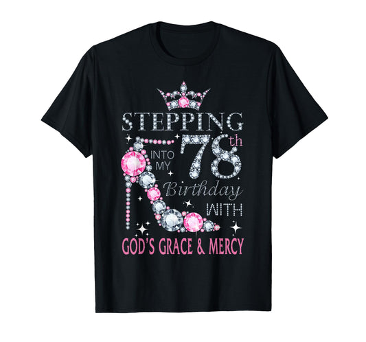 Stepping into my 78th birthday with God's grace & Mercy Lady T-Shirt