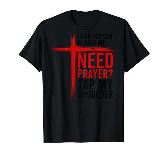 On Back Dear Person Behind Me Need Prayer Tap My Shoulder T-Shirt