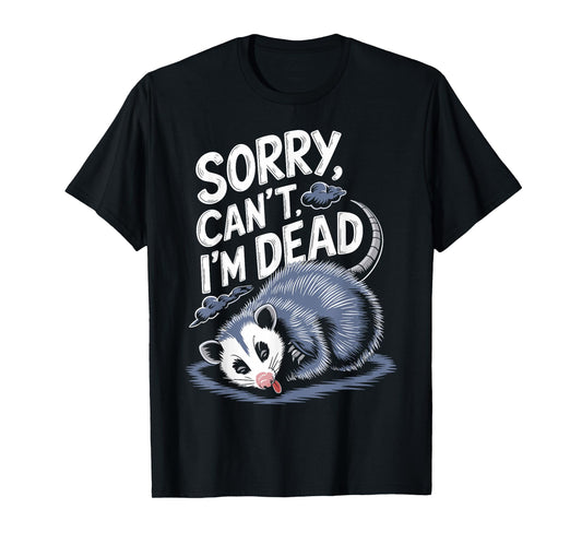 Sorry Can't I'm Dead Funny Possum Character Playing Dead T-Shirt