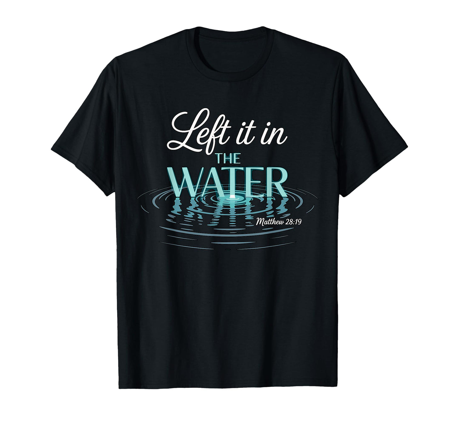 Baptized Left It in The Water Baptism T-Shirt