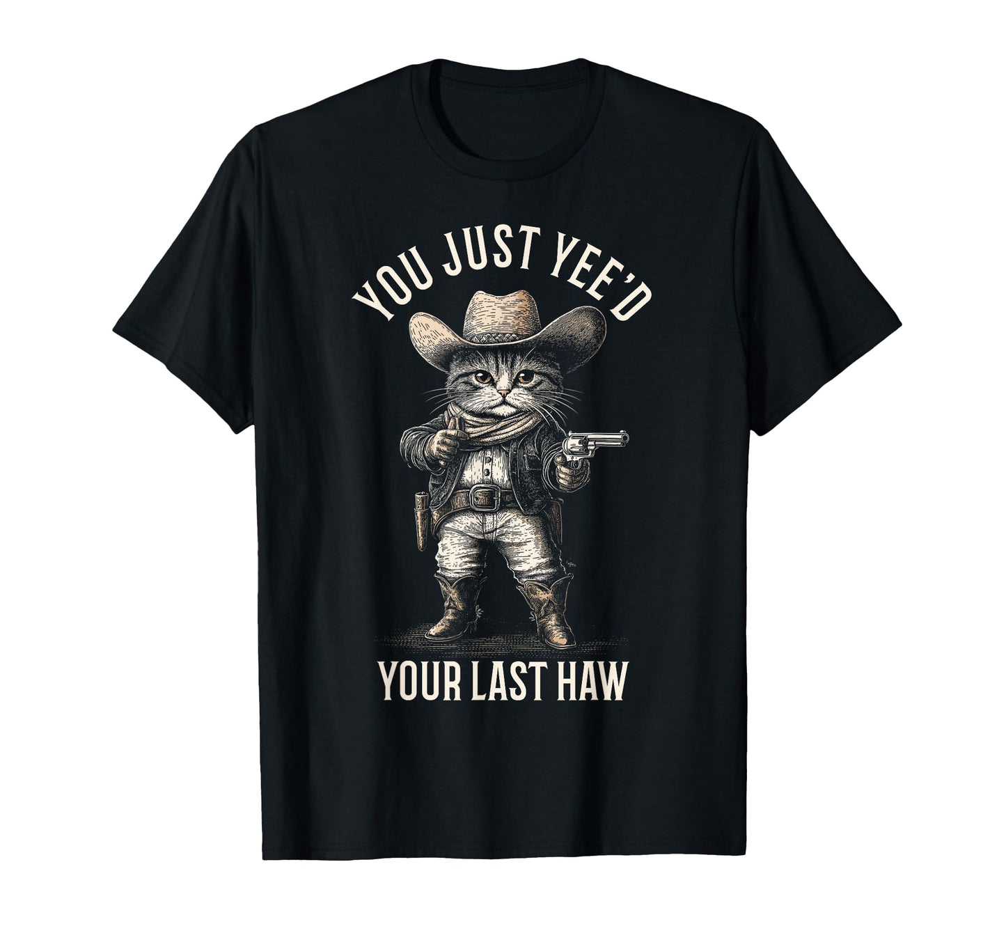 Cowboy Cat You Just Yee'd Your Last Haw Funny Cute Kitten T-Shirt