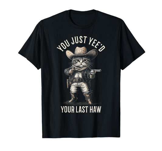 Cowboy Cat You Just Yee'd Your Last Haw Funny Cute Kitten T-Shirt