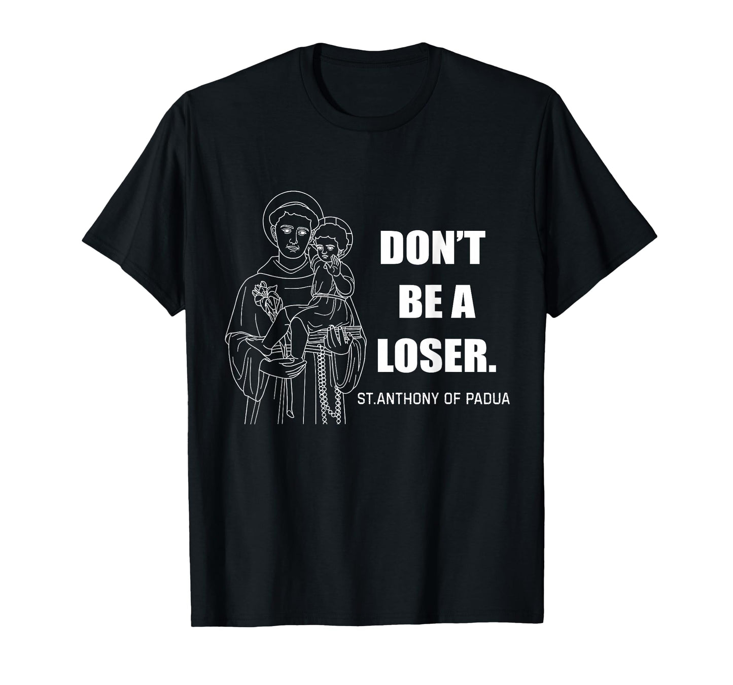 Don't Be A Loser St Anthony Of Padua T-Shirt