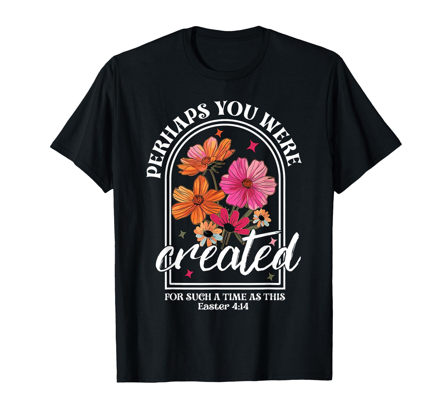 Perhaps You Were Created For Such A Time As This Christian T-Shirt