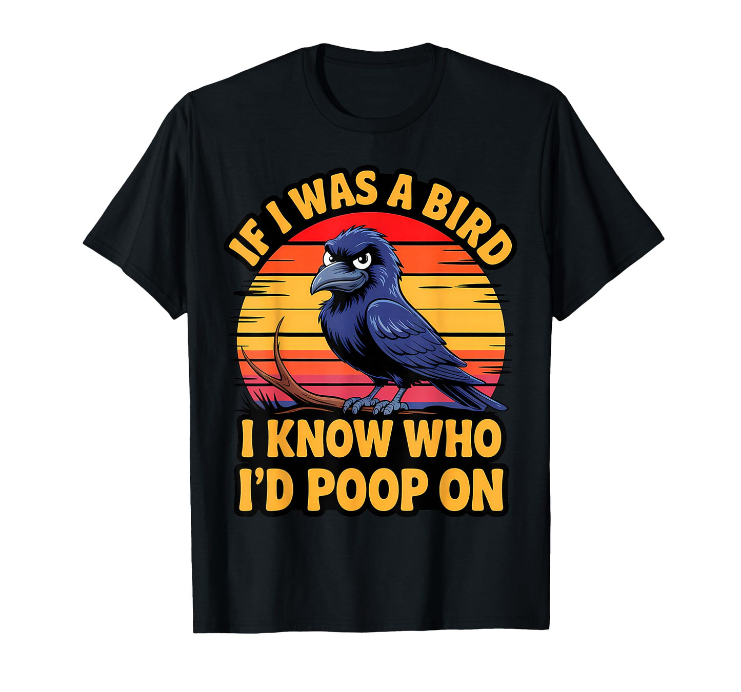 If I Was a Bird I Know Who I'd Poop On Funny Quote Meme T-Shirt