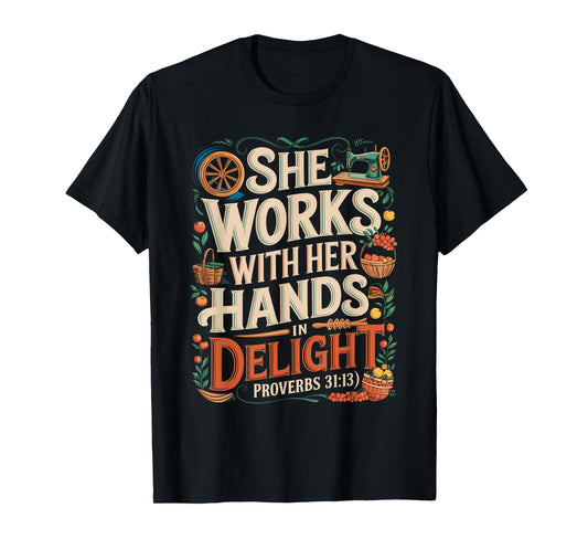 She Works with Her Hands Proverbs 31:13 Design T-Shirt