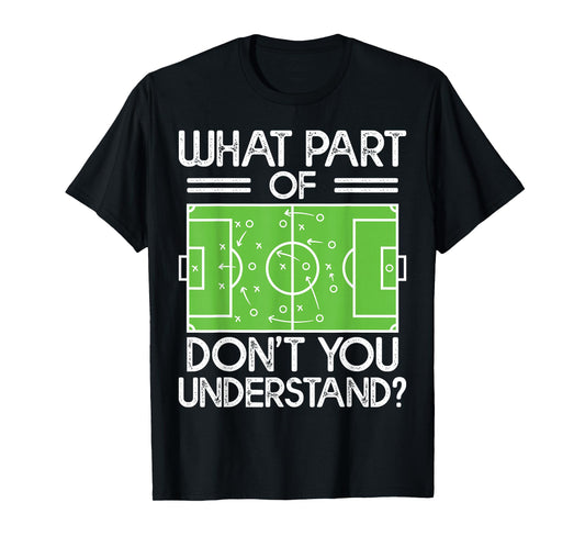 Soccer Coach Funny What Part Of Soccer Don't You Understand T-Shirt