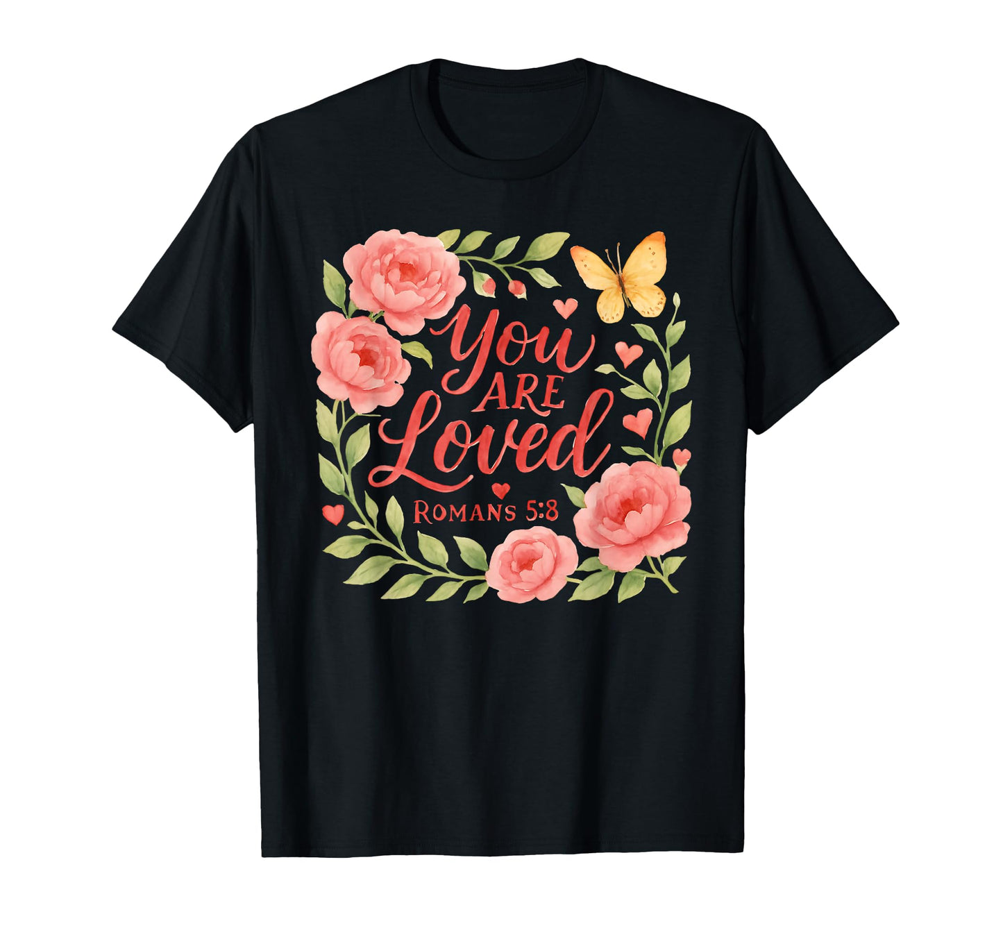 Romans 5:8 - You are Loved Christian Scripture T-Shirt