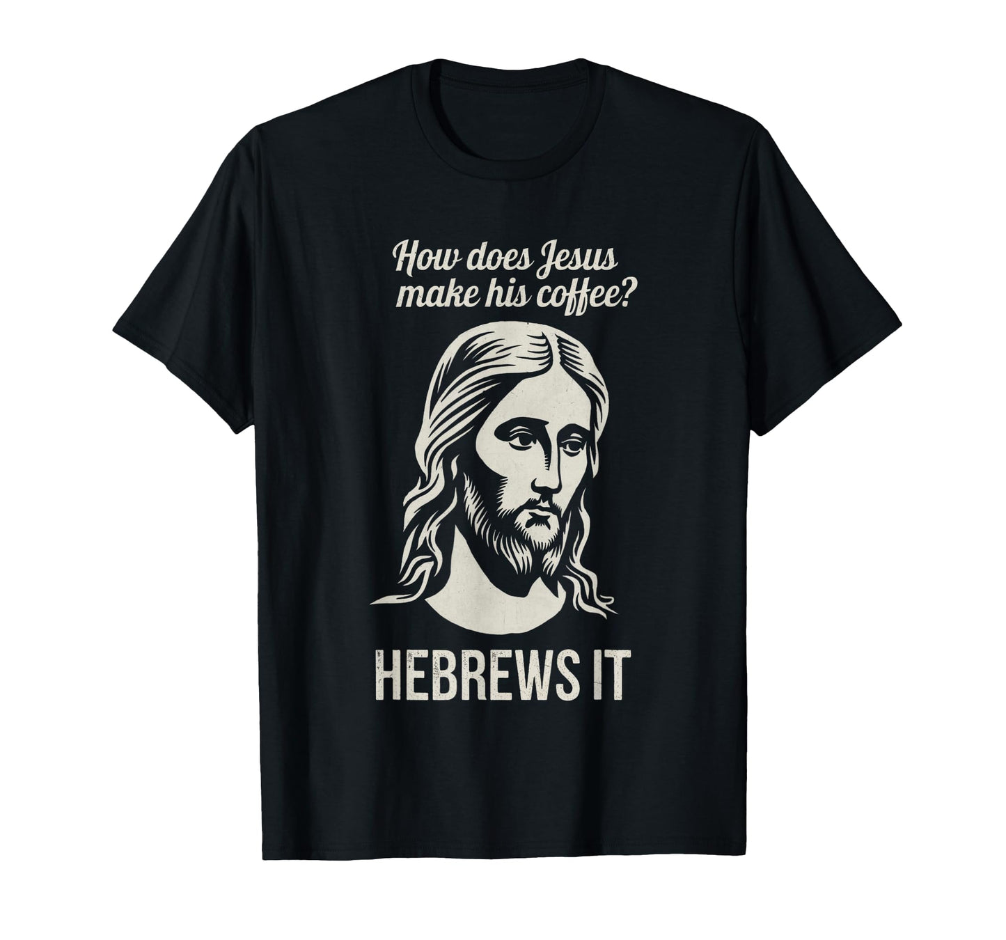 Funny Saying How Does Jesus Make Coffee Hebrews it Women Men T-Shirt