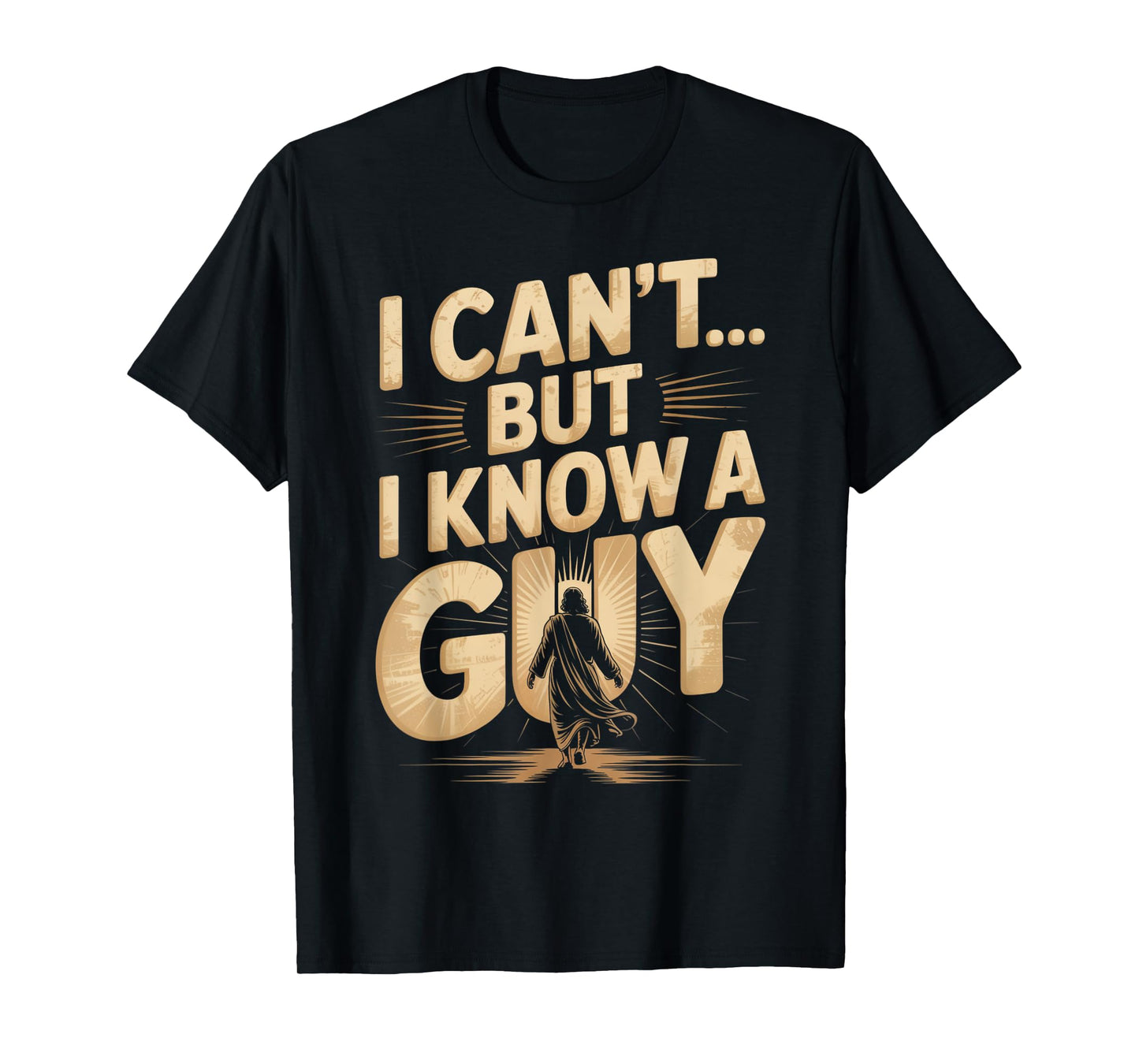 I Can't But I Know A Guy Jesus Cross Funny Christian T-Shirt