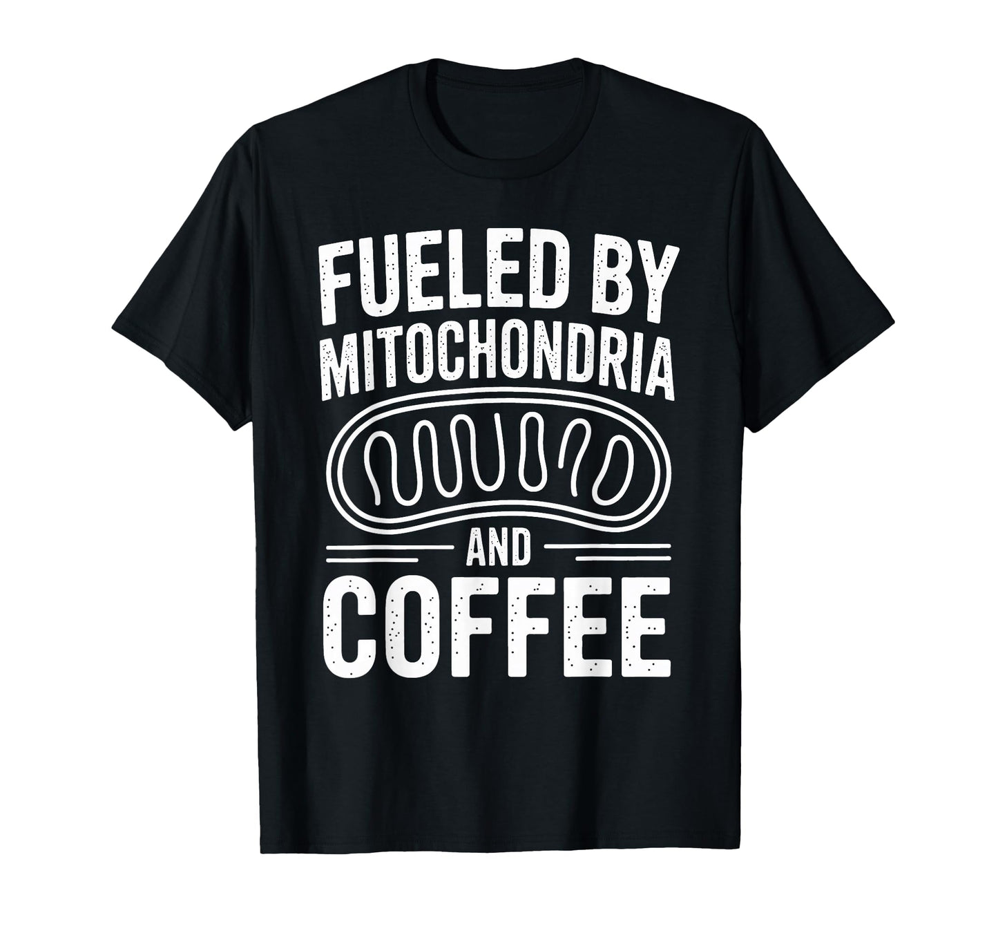 Fueled by Mitochondria and Coffee Funny Biology Teacher T-Shirt