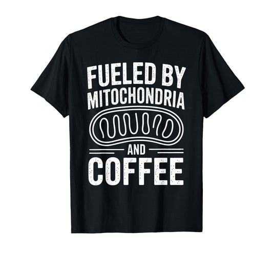 Fueled by Mitochondria and Coffee Funny Biology Teacher T-Shirt