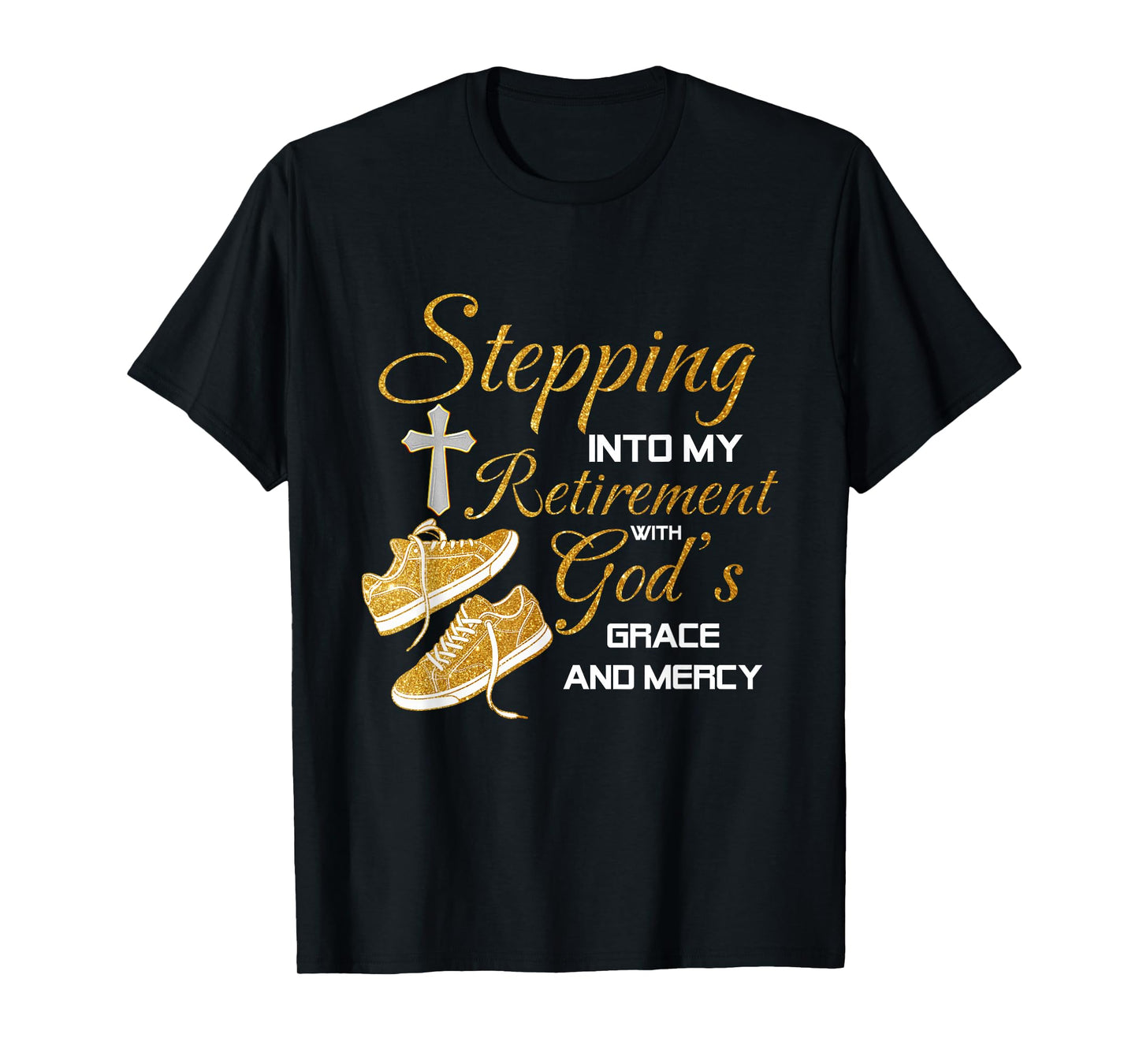 Stepping Into My Retirement With God's Grace And Mercy T-Shirt