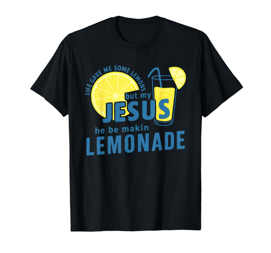 Life Lemons But My Jesus Makes Lemonade Quote T-Shirt