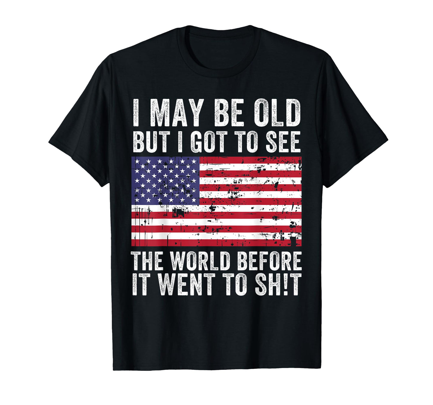 I May Be Old But I Got To See The World Funny Saying Vintage T-Shirt