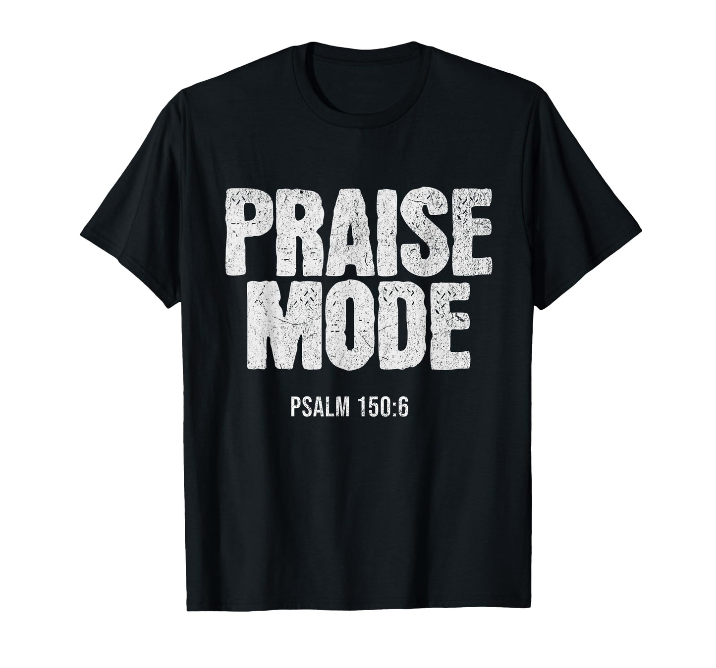 Christian Worship PRAISE MODE Psalm 150:6 Verse Gift T-Shirt