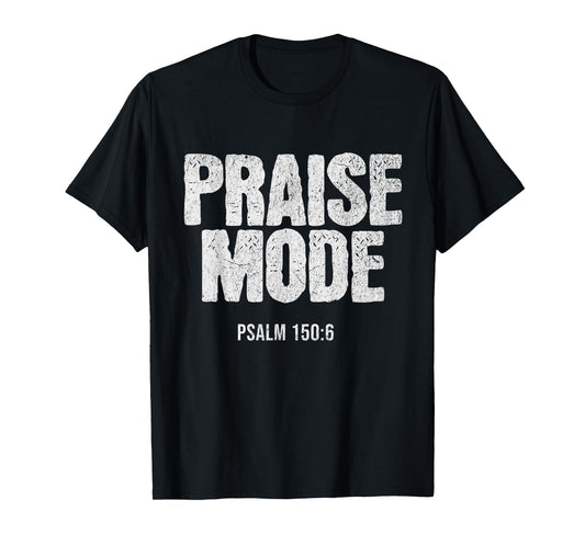 Christian Worship PRAISE MODE Psalm 150:6 Verse Gift T-Shirt