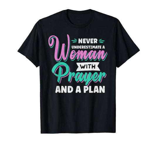 Never Underestimate a Woman with Prayer and a Plan Christian T-Shirt