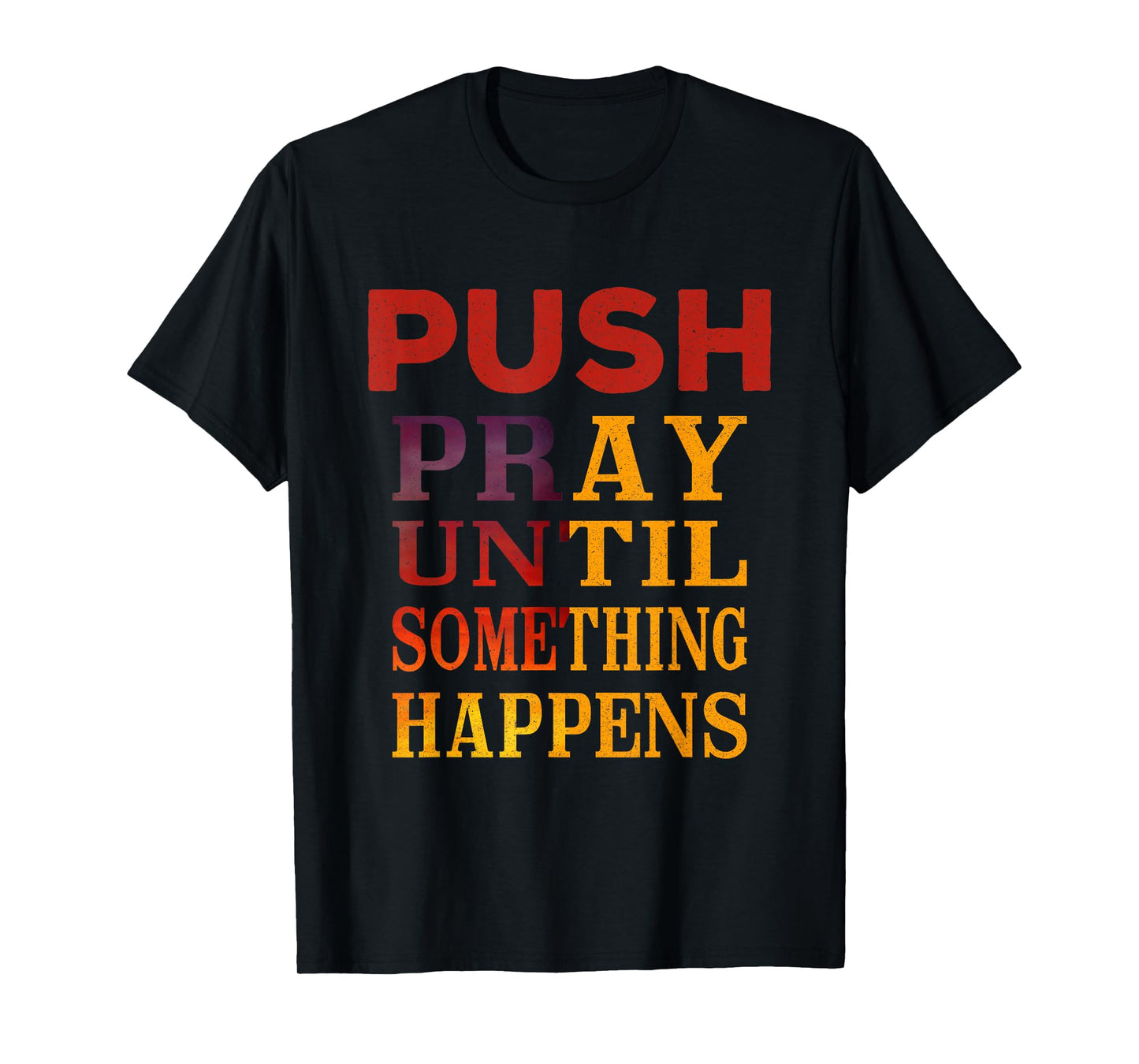 Pray Until Something Happens Encouragement Christian T-Shirt