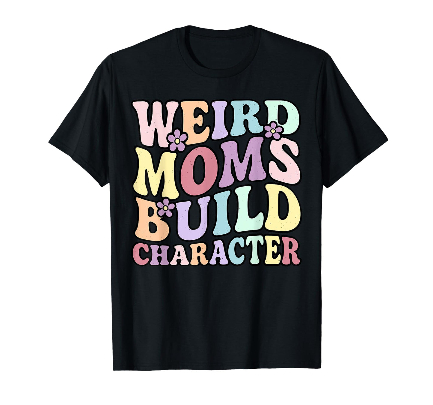 Funny Groovy Mother's Day Weird Moms Build Character T-Shirt