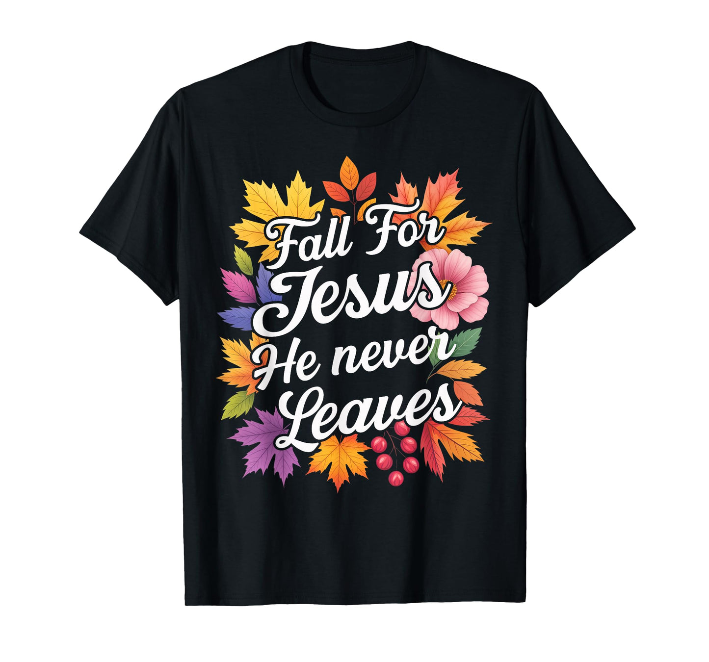 Jesus Fall for Jesus He Never Leaver Christian Cross God T-Shirt