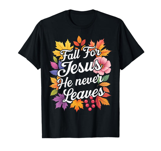 Jesus Fall for Jesus He Never Leaver Christian Cross God T-Shirt