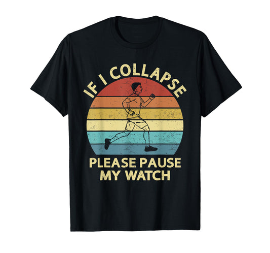 If I Collapse Please Pause My Watch Funny Running Quote T-Shirt