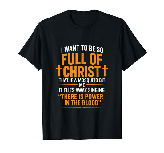 I Want to Be So Full of Christ - Bible Studies Faith Prayer T-Shirt