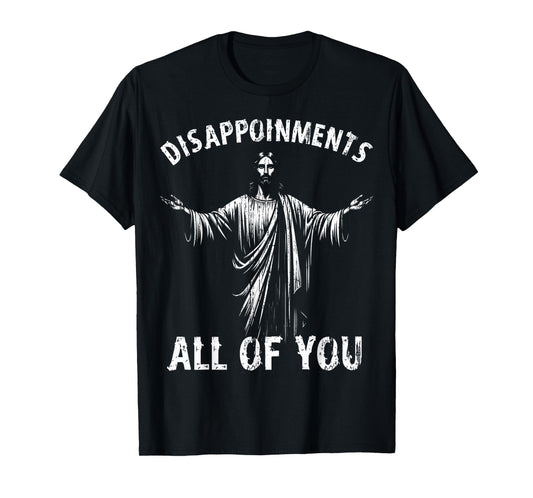 Funny Jesus Joke Disappointments All of You Christian Humor T-Shirt