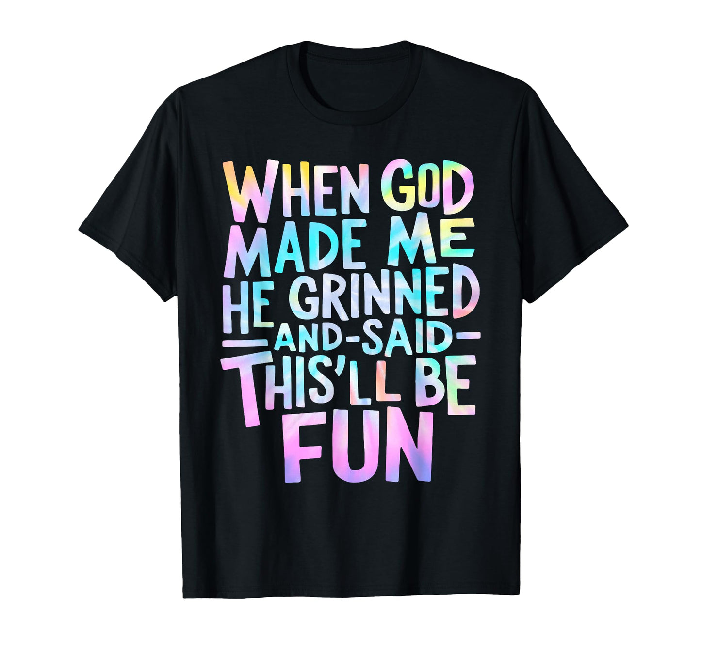 When God Made Me He Grinned and Said Funny Sarcastic Saying T-Shirt