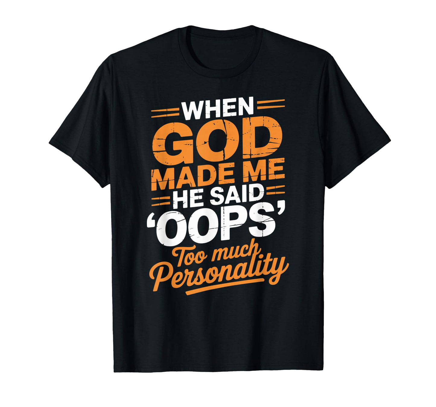 When God Made Me He Said Oops Too Much Personality T-Shirt