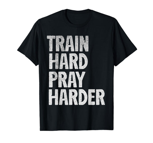 Train Hard Pray Harder Christian Weightlifting Lifting Gym T-Shirt