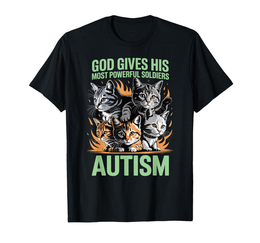 God Gives His Most Powerful Soldiers Autism Funny Cats Meme T-Shirt