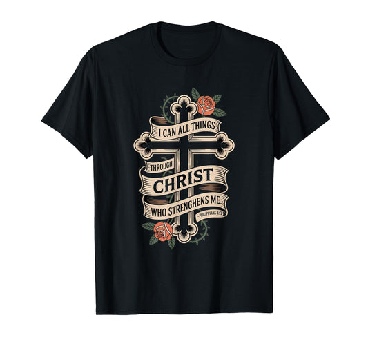 I can do All Through Christ who Strengthens Philippians 4:13 T-Shirt