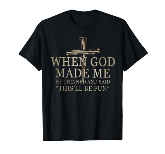 When God Made Me He Grinned And Said Funny Sarcastic Saying T-Shirt
