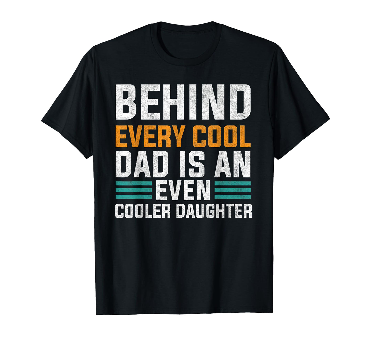 Behind Every Cool Dad Is An Even Cooler Daughter Cute Quote T-Shirt