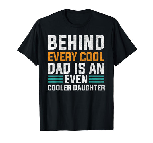 Behind Every Cool Dad Is An Even Cooler Daughter Cute Quote T-Shirt
