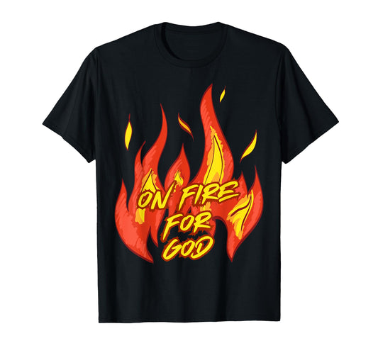 On Fire For God Church Inspirational Christian Faith & Hope T-Shirt